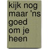 Kijk nog maar 'ns goed om je heen door Wilfred Ploeg