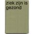Ziek zijn is gezond
