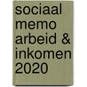 Sociaal Memo Arbeid & Inkomen 2020 by Unknown