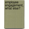 Employee engagement, what else? door Klaus Lommatzch