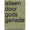Alleen door Gods genade by Joyce Meyer