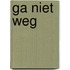 Ga niet weg