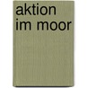 Aktion im Moor door Piet Snijders