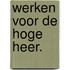 Werken voor de hoge heer.