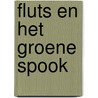 Fluts en het groene spook door Ingrid van der Knaap