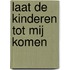 Laat de kinderen tot Mij komen