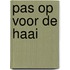 Pas op voor de haai