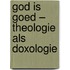 God is goed – theologie als doxologie