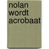 Nolan wordt acrobaat