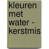 Kleuren met water - Kerstmis door Onbekend