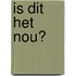 Is dit het nou?