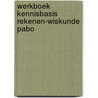 Werkboek kennisbasis rekenen-wiskunde PABO by R. Moraal