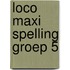 Loco maxi spelling groep 5