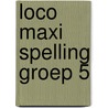 Loco maxi spelling groep 5 door Onbekend