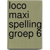 Loco maxi spelling groep 6 door Onbekend