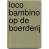Loco bambino op de boerderij by Unknown