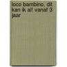 Loco bambino, dit kan ik al! vanaf 3 jaar door Onbekend