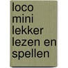 Loco mini lekker lezen en spellen door Onbekend