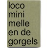 Loco mini Melle en de Gorgels door Jochem Myjer