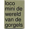 Loco mini de wereld van de Gorgels door Jochem Myjer