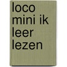 Loco mini ik leer lezen door Onbekend
