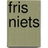 Fris Niets