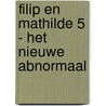 Filip en Mathilde 5 - Het nieuwe abnormaal by Charel Cambré