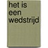 HET IS EEN WEDSTRIJD