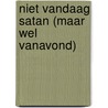 Niet vandaag Satan (maar wel vanavond) by Elfie Tromp