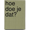 Hoe doe je dat? door Mariska Bijvank
