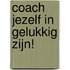 Coach jezelf in gelukkig zijn!