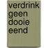 Verdrink geen dooie eend