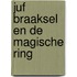 Juf Braaksel en de magische ring