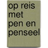Op reis met pen en penseel door Onbekend