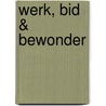 Werk, bid & bewonder door Marianne Eekhout