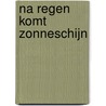 Na regen komt zonneschijn door Stephanie Moss