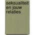 Seksualiteit en jouw relaties