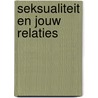 Seksualiteit en jouw relaties door Anna Claybourne