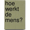 Hoe werkt de mens? by Glenn van der Burg