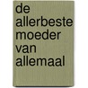 De allerbeste moeder van allemaal by Stephanie Moss