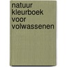 Natuur kleurboek voor volwassenen by Unknown
