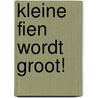 Kleine Fien wordt groot! by Sibylle Delacroix