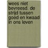Wees niet bevreesd. De strijd tussen goed en kwaad in ons leven