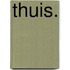 Thuis.