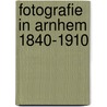 FOTOGRAFIE IN ARNHEM 1840-1910 door Ronald Wilfred Jansen