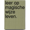 Leer op magische wijze leven. by Klaske Goedhart