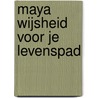 Maya wijsheid voor je levenspad door Elvira van Rijn