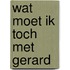 Wat moet ik toch met Gerard