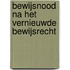 Bewijsnood na het vernieuwde bewijsrecht