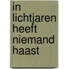 In lichtjaren heeft niemand haast by Marjolijn van Heemstra